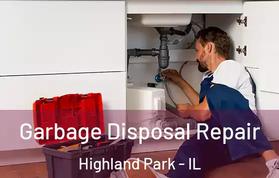  Garbage Disposal Repair Highland Park - IL