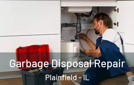  Garbage Disposal Repair Plainfield - IL